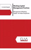 Working Capital Management Practices: Management of Working Capital: An Indian Perspective