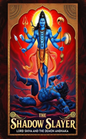 The Shadow Slayer: Lord Shiva and the Demon Andhaka