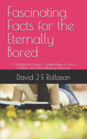 Fascinating Facts for the Eternally Bored