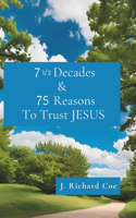 7 1/2 Decades & 75 Reasons to Trust JESUS