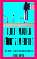 Fehler machen FÜHRT zum [ERFOLG]: Entdecken Sie, warum Fehler machen zum Erfolg führt