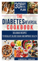 Diabetes Reversal Cookbook: Delicious Recipes to Regulate Blood Sugar and Improve Health