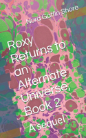 Roxy Returns to an Alternate Universe, Book 2