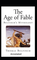 Bulfinch's Mythology, The Age of Fable Annotated