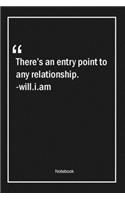 There's an entry point to any relationship. -will.i.am
