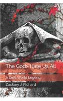 The Gods Hate Us All: A Die's World Legend(1 Die's World Sagas)
