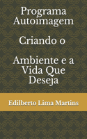 Programa Autoimagem: Criando o Ambiente Que Você Quer(1 1)