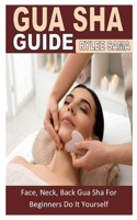 Gua Sha Guide: Face, Neck, Back Gua Sha For Beginners Do It Yourself