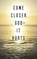 Come Closer, God - It Hurts