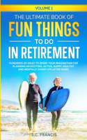 Ultimate Book of Fun Things to Do in Retirement Volume 1