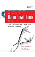 The Official Damn Small Linux(r) Book: The Tiny Adaptable Linux(r) That Runs on Anything