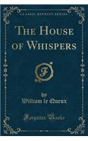The House of Whispers (Classic Reprint)