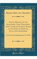 Annual Reports of the Selectmen, Town Treasurer, Town Clerk and School Board of the Town of Hampton Falls, New Hampshire: For the Year Ending January 31, 1926 (Classic Reprint)