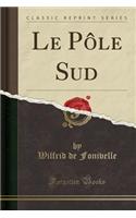 Le Pï¿½le Sud (Classic Reprint)