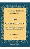 The Chautauquan, Vol. 52: Issued Monthly With Illustrations; September-November, 1908 (Classic Reprint)