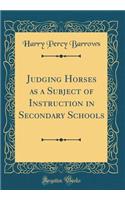 Judging Horses as a Subject of Instruction in Secondary Schools (Classic Reprint)