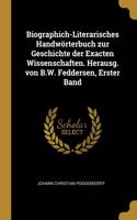 Biographich-Literarisches Handwörterbuch zur Geschichte der Exacten Wissenschaften. Herausg. von B.W. Feddersen, Erster Band