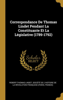 Correspondance De Thomas Lindet Pendant La Constituante Et La Législative (1789-1792)