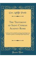 The Testimony of Saint Cyprian Against Rome