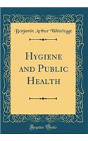 Hygiene and Public Health (Classic Reprint)