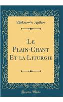 Le Plain-Chant Et La Liturgie (Classic Reprint)