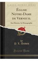 ï¿½glise Notre-Dame de Verneuil: Son Histoire, Sa Monographie (Classic Reprint)