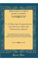 U. S. Military Commitments and Ongoing Military Operations Abroad: Hearing Before the Committee on Armed Services United States Senate One Hundred Eighth Congress First Session September 9, 2003 (Classic Reprint)