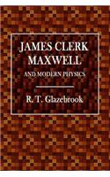 James Clerk Maxwell and Modern Physics