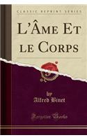 L'Âme Et Le Corps (Classic Reprint)