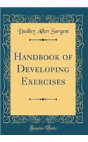 Handbook of Developing Exercises (Classic Reprint)