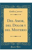 Del Amor, del Dolor y del Misterio (Classic Reprint)