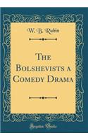 The Bolshevists a Comedy Drama (Classic Reprint)