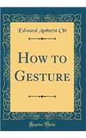 How to Gesture (Classic Reprint)