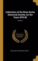 Collections of the Nova Scotia Historical Society, for the Years 1879-80; Volume II