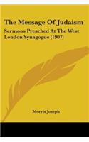 Message Of Judaism: Sermons Preached At The West London Synagogue (1907)