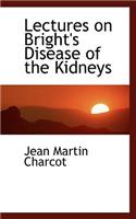 Lectures on Bright's Disease of the Kidneys