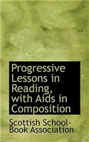 Progressive Lessons in Reading, with AIDS in Composition: (English)