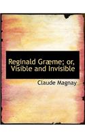 Reginald Grabme; Or, Visible and Invisible