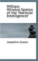 William Winston Seaton of the 'National Intelligencer'