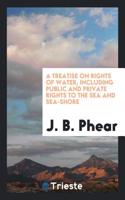 A Treatise on Rights of Water, Including Public and Private Rights to the Sea and Sea-Shore