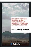 New Soul Winning Songs for the Church, Sunday School, Evangelism and Social Service