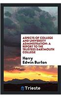 Aspects of College and University Administration: A Report to the Trustees Dartmouth College