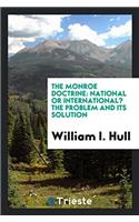 The Monroe Doctrine: National or International? the Problem and Its Solution