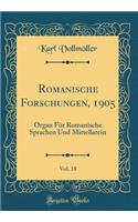 Romanische Forschungen, 1905, Vol. 18: Organ Für Romanische Sprachen Und Mittellatein (Classic Reprint)