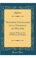 TroisiÃ¨me Centenaire de la Naissance de MoliÃ¨re: Janvier 1922; La Vie Et l'Oeuvre de MoliÃ¨re (Classic Reprint): Janvier 1922; La Vie Et l'Oeuvre de MoliÃ¨re (Classic Reprint)