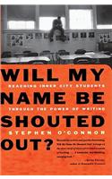 Will My Name Be Shouted Out: Reaching Inner City Students Through the Power of Writing