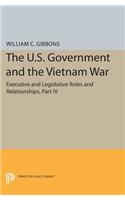 The U.S. Government and the Vietnam War: Executive and Legislative Roles and Relationships, Part IV