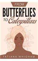 From Butterflies to Caterpillars