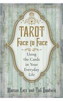 Tarot Face to Face: Using the Cards in Your Everyday Life