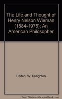The Life and Thought of Henry Nelson Wieman (1884-1975)